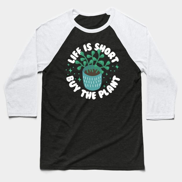 Life Is Short Buy The Plant Baseball T-Shirt by thingsandthings